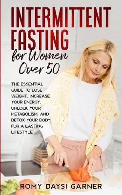 Intermittent Fasting for Women Over 50 - Romy Daysi Garner