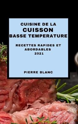 Cuisine de la Cuisson Basse Temperature 2021 (Sous Vide Cookbook 2021 French Edition) - Pierre Blanc