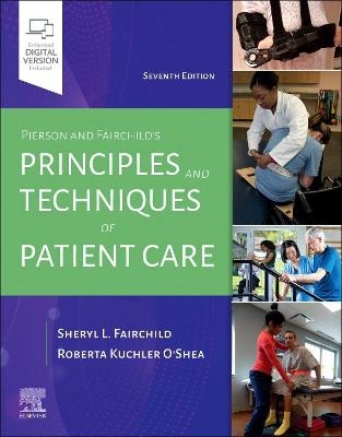 Pierson and Fairchild's Principles & Techniques of Patient Care - Sheryl L. Fairchild, Roberta O'Shea