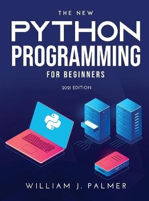 The New Python Programming for Beginners - William J Palmer