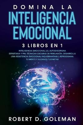 Domina La Inteligencia Emocional (3 libros en 1) - Robert D Goleman