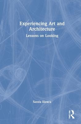 Experiencing Art and Architecture - Sanda Iliescu