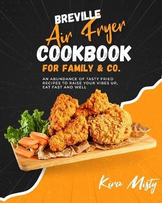 Breville Air Fryer Cookbook for Family & Co - Kira Misty