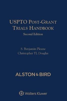 USPTO Post-Grant Trials Handbook - S Benjamin Pleune, Christopher Tl Douglas