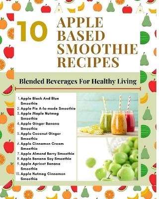 10 Apple Based Smoothie Recipes - Blended Beverages For Healthy Living - Mint Green Light Brown Modern Stylish Cover -  Hanah