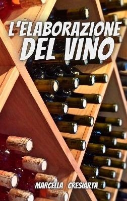 L'elaborazione del Vino - Marcella Cresiarta