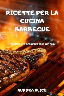 Ricette Per La Cucina Barbecue -  Aurora Alice