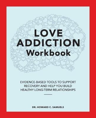 Love Addiction Workbook - Dr. Howard C. Samuels