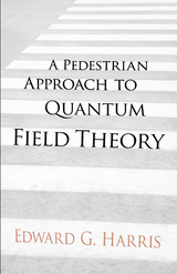 Pedestrian Approach to Quantum Field Theory -  Edward G Harris