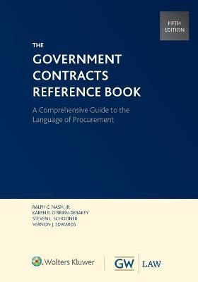 Government Contracts Reference Book - Ralph C Nash  Jr, Karen R O'Brien-Debakey, Steven L Schooner