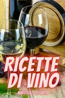 Ricette Di Vino - Marcella Cresiarta