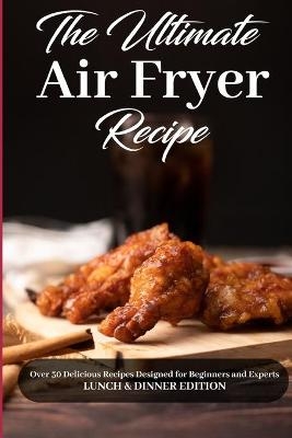 The Ultimate Air Fryer Recipe -  Chloe Sanchez