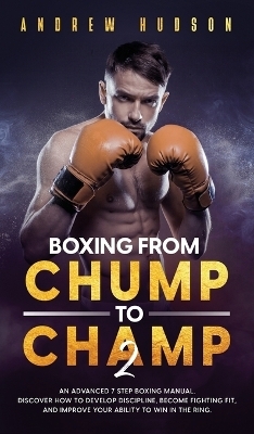 Boxing From Chump to Champ 2 - Andrew Hudson