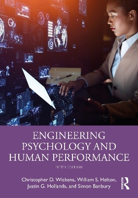 Engineering Psychology and Human Performance - Christopher D. Wickens, William S. Helton, Justin G. Hollands, Simon Banbury