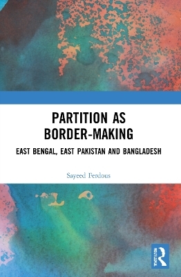 Partition as Border-Making - Sayeed Ferdous