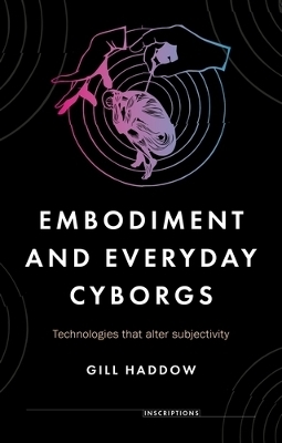 Embodiment and Everyday Cyborgs - Gill Haddow