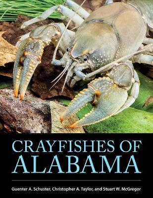 Crayfishes of Alabama - Guenter A. Schuster, Christopher a. Taylor, Stuart W. McGregor