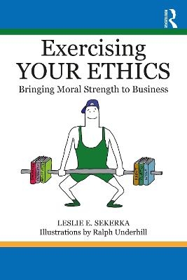 Exercising Your Ethics - Leslie E. Sekerka