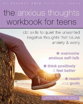 The Anxious Thoughts Workbook for Teens - David A. Clark  PhD