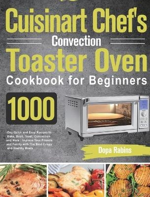 Cuisinart Chef's Convection Toaster Oven Cookbook for Beginners - Dopa Rabins