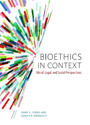 Bioethics in Context - Gary E. Jones, Joseph P. DeMarco