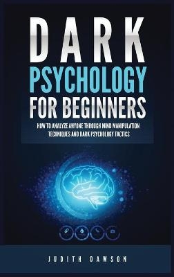 Dark Psychology for Beginners - Judith Dawson