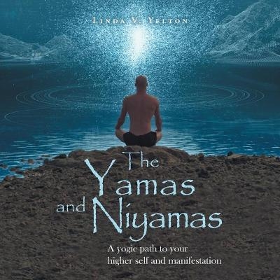 The Yamas and Niyamas - Linda V Yelton