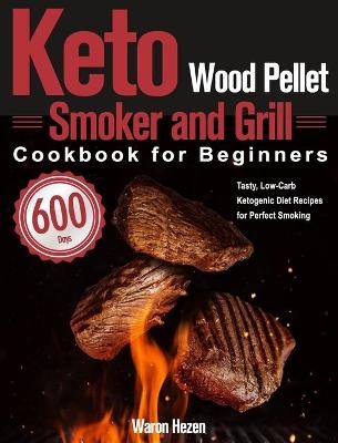 Keto Wood Pellet Smoker and Grill Cookbook for Beginners - Waron Hezen