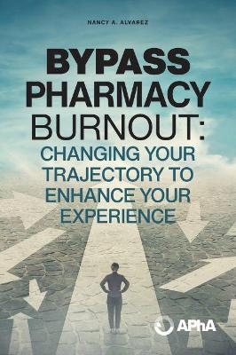 Bypass Pharmacy Burnout - Nancy A. Alvarez