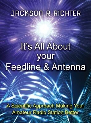 It's All About Your Feed Line and Antenna - Jackson R Richter