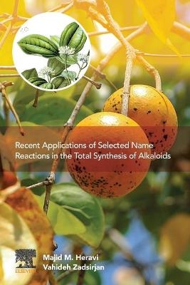 Recent Applications of Selected Name Reactions in the Total Synthesis of Alkaloids - Majid M. Heravi, Vahideh Zadsirjan