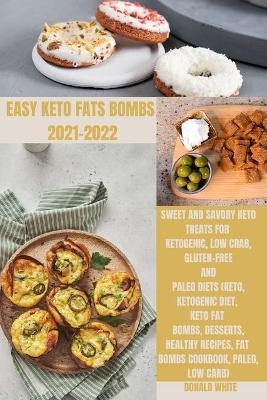 Easy Keto Fats Bombs 2021-2022 - Donald White