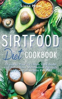 The Sirtfood Diet Cookbook - Liana Pham