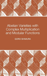 Abelian Varieties with Complex Multiplication and Modular Functions - Goro Shimura