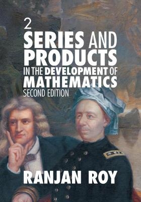 Series and Products in the Development of Mathematics: Volume 2 - Ranjan Roy