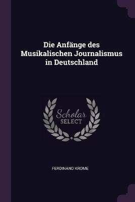 Die Anfänge des Musikalischen Journalismus in Deutschland - Ferdinand Krome