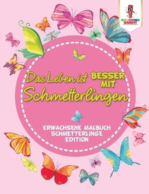 Das Leben ist besser mit Schmetterlingen -  Coloring Bandit