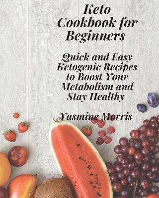 Keto Cookbook for Beginners - Yasmine Morris