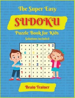 The Super Easy Sudoku Puzzle Book For Kids - Yoshi Sakamoto