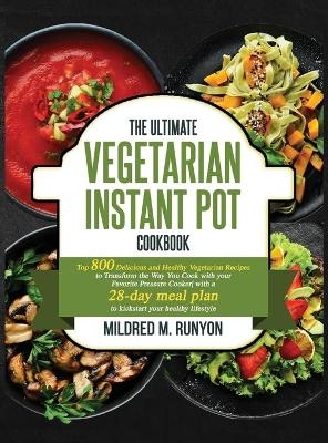 The Ultimate Vegetarian Instant Pot Cookbook - Mildred M Runyon