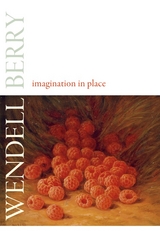 Imagination in Place -  Wendell Berry