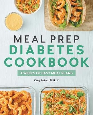 Meal Prep Diabetes Cookbook - Kathy Birkett RDN LD