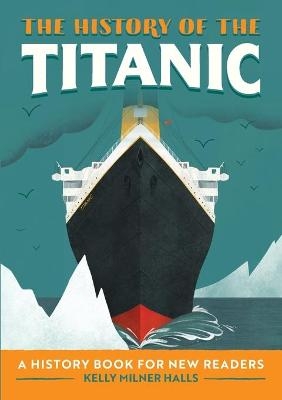 The History of the Titanic - Kelly Milner Halls