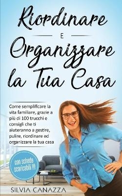 Riordinare e Organizzare la propria Casa - Silvia Canazza