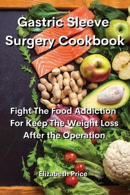 Gastric Sleeve Surgery Cookbook - Elizabeth Price