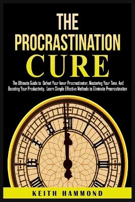 The Procrastination Cure - Keith Hammond