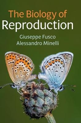 The Biology of Reproduction - Giuseppe Fusco, Alessandro Minelli