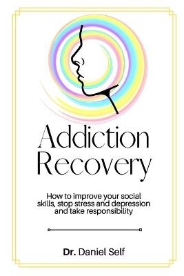 Addiction Recovery -  Dr Daniel Self