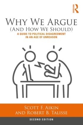 Why We Argue (And How We Should) - Scott Aikin, Robert Talisse