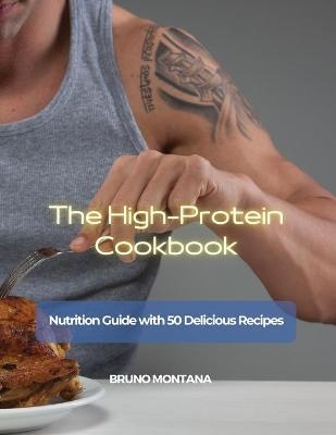 The High-Protein Cookbook -  Bruno Montana